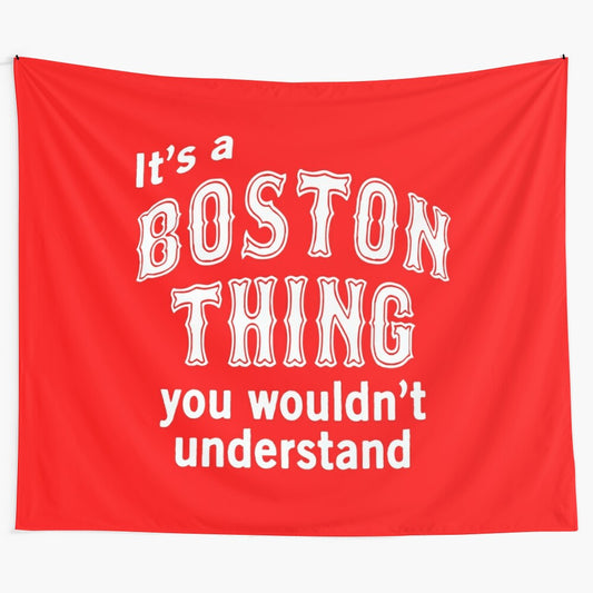 Tapestry featuring the words "It's a BOSTON THING you wouldn't understand"