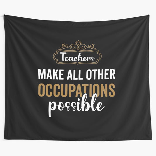 Vintage tapestry design featuring the text "Teachers Make All Other Occupations Possible"