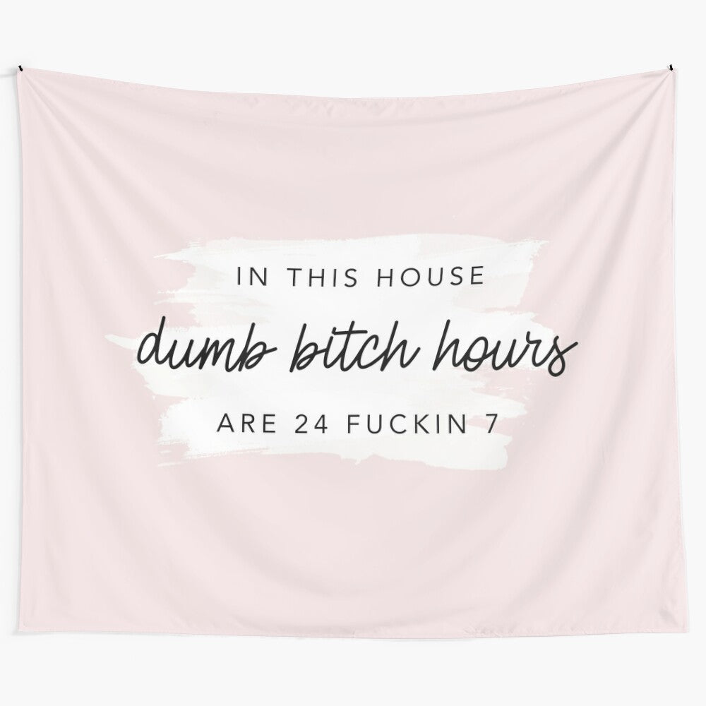 Funny and sarcastic "Dumb Bitch Hours 24/7" college tapestry