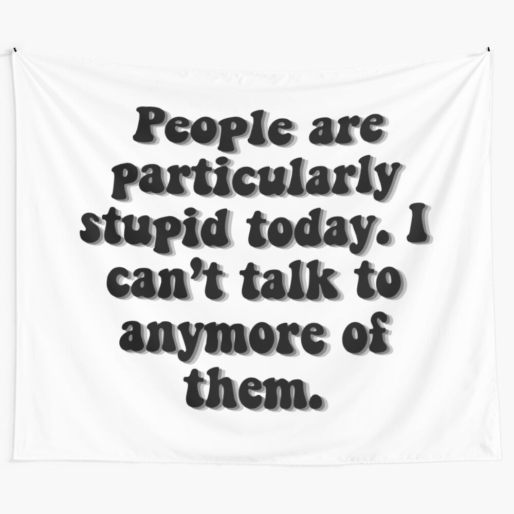 Gilmore Girls inspired "People Are Stupid" tapestry with snarky, sarcastic design