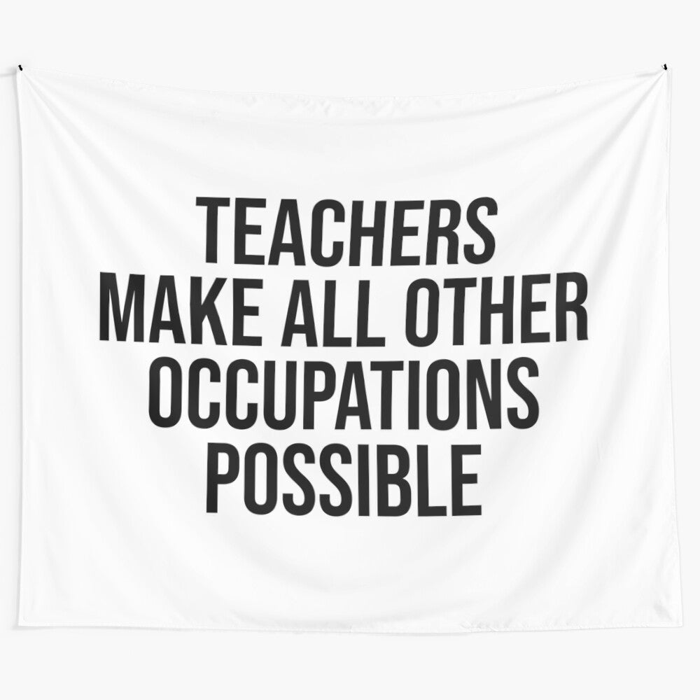 Tapestry product featuring the text "teachers make all other occupations possible"