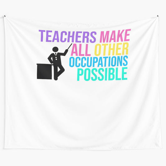 Tapestry featuring the text "TEACHERS Make All Other Occupations POSSIBLE"