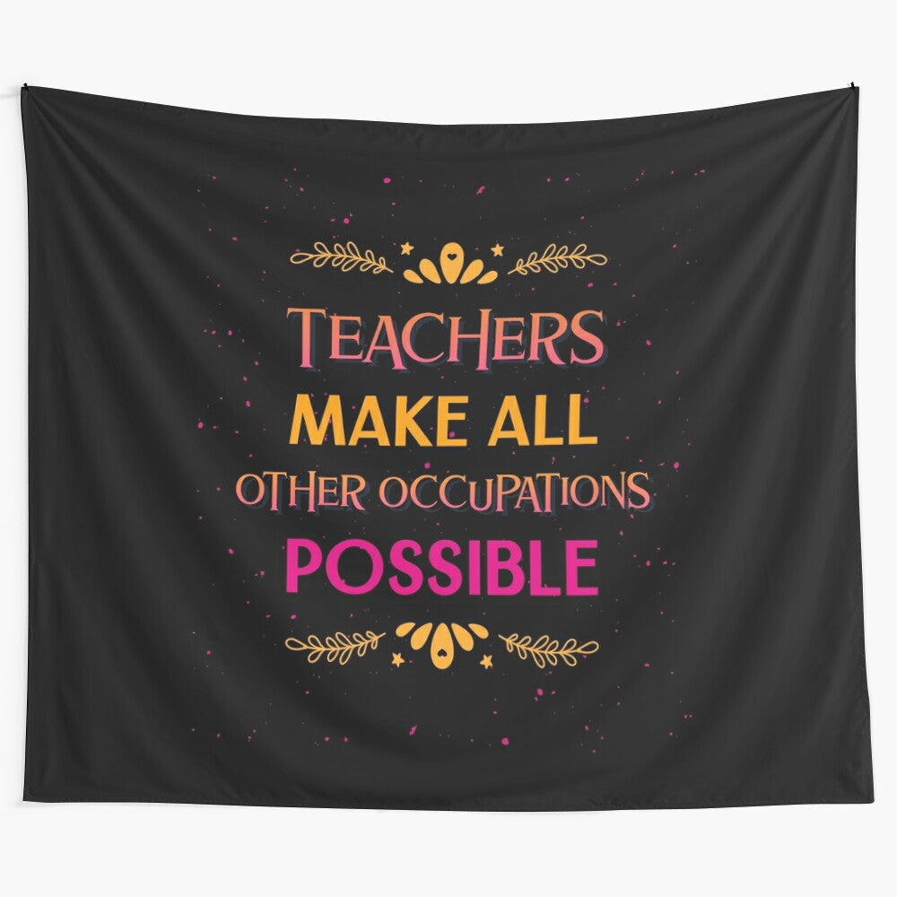 Funny teacher tapestry with "Teachers Make All Other Occupations Possible" text