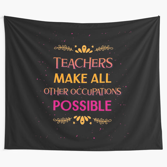 Funny teacher tapestry with "Teachers Make All Other Occupations Possible" text