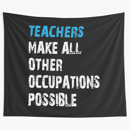 Tapestry with the text "Teachers Make Other Occupations Possible"