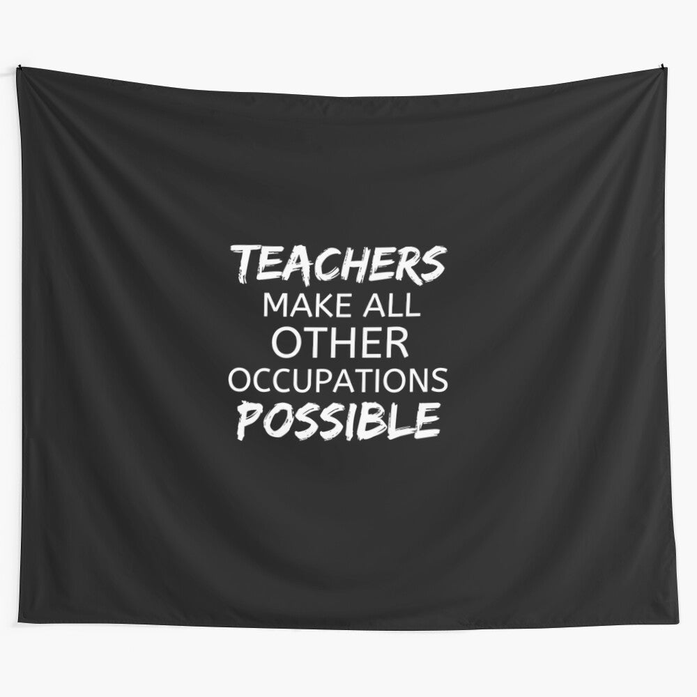 Tapestry featuring the text "Teachers Make All Other Occupations Possible"