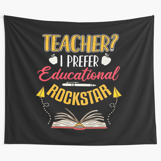 Funny teacher tapestry featuring the text "Teacher? I Prefer Educational Rockstar"