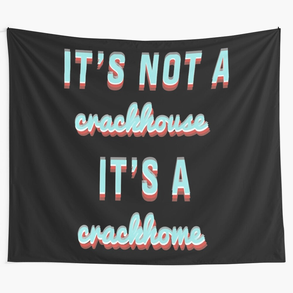 Colorful and trippy tapestry with "Its not a crackhouse its a crackhome" text