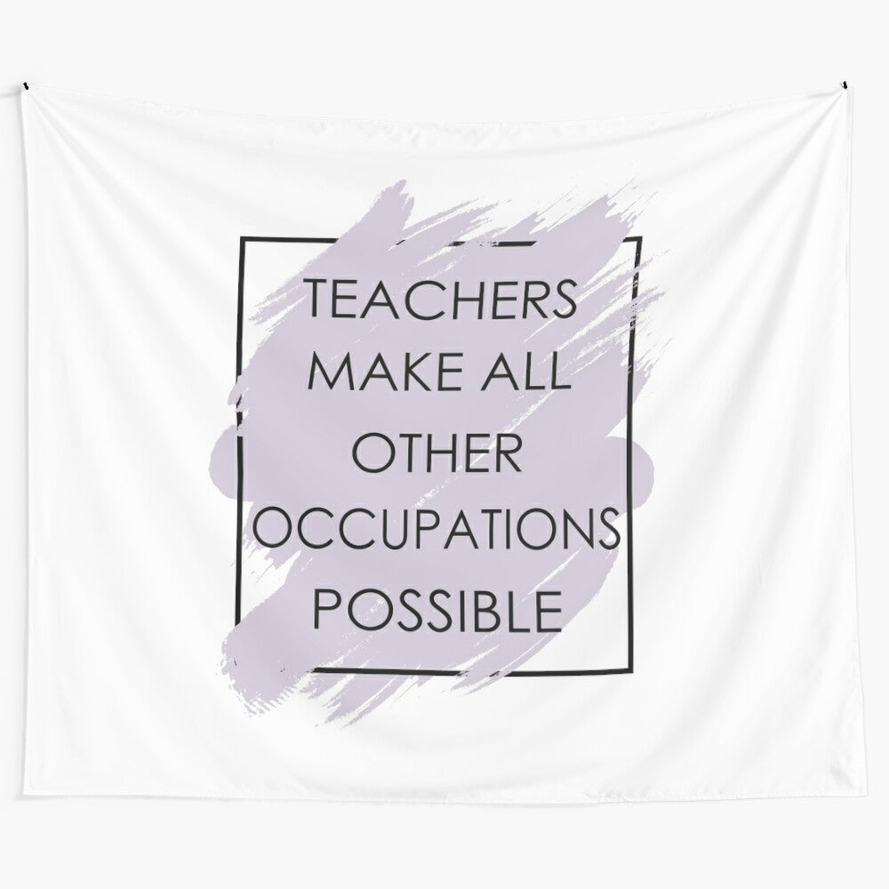 Tapestry design with the text "Teachers Make All Other Occupations Possible"