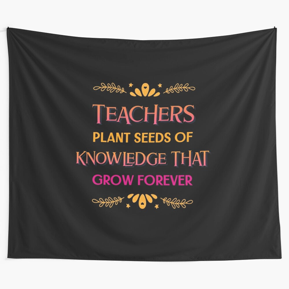 Tapestry featuring a motivational quote about teachers planting seeds of knowledge