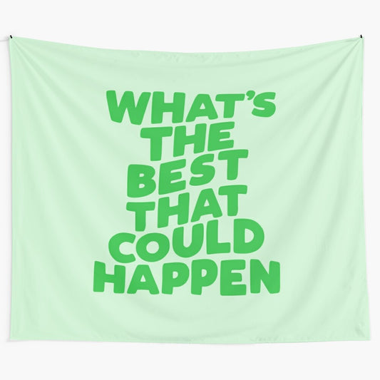 Tapestry featuring the motivational quote "What's The Best That Could Happen"