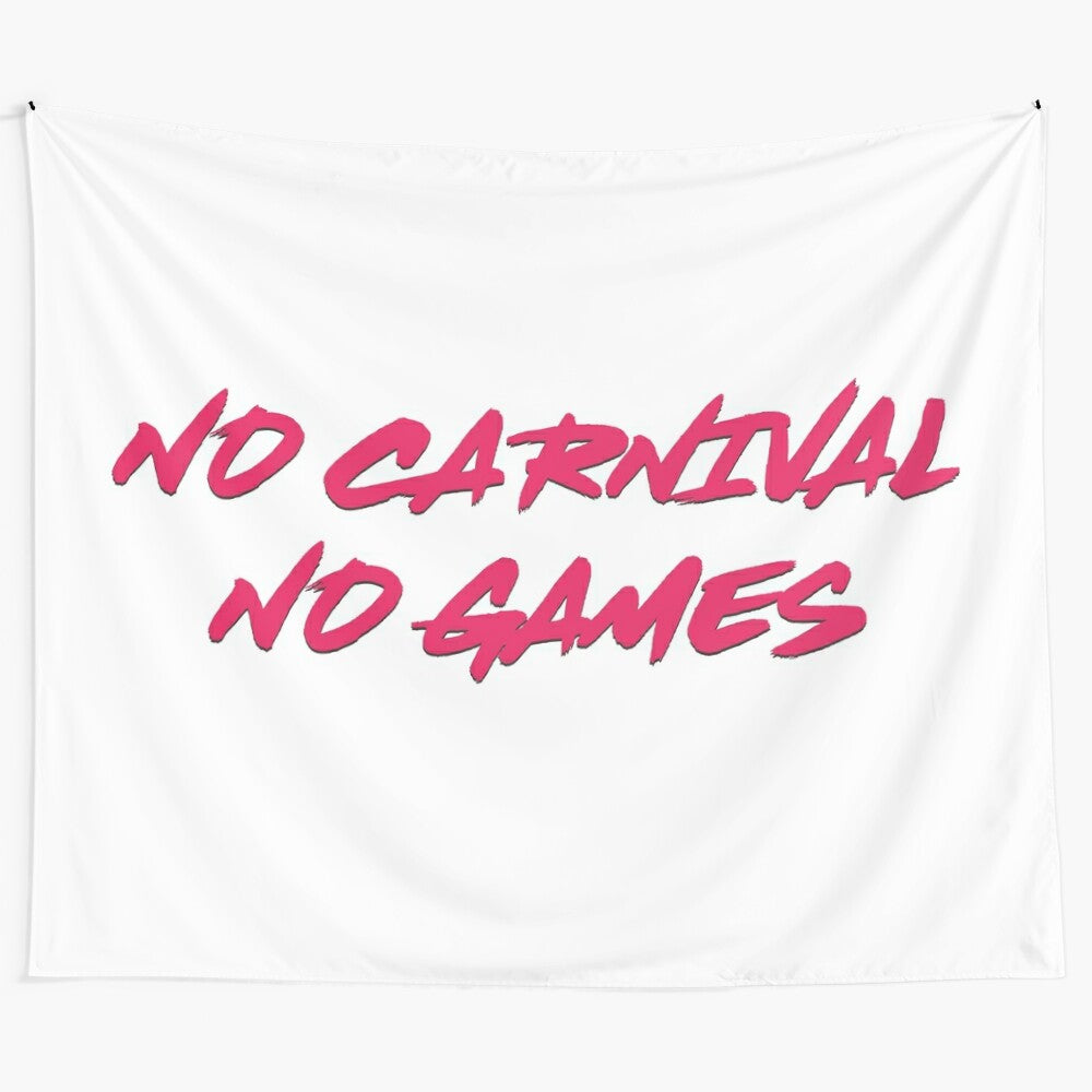 "Minimalist tapestry design inspired by Tiny Meat Gang featuring "No Carnival No Games" text"