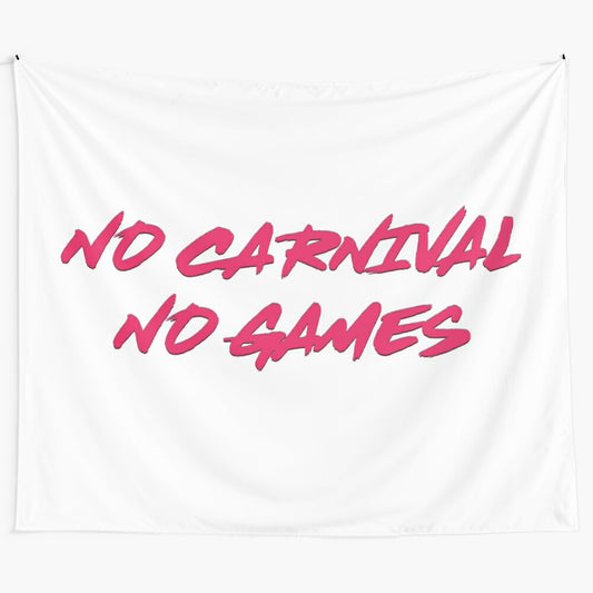 "Minimalist tapestry design inspired by Tiny Meat Gang featuring "No Carnival No Games" text"