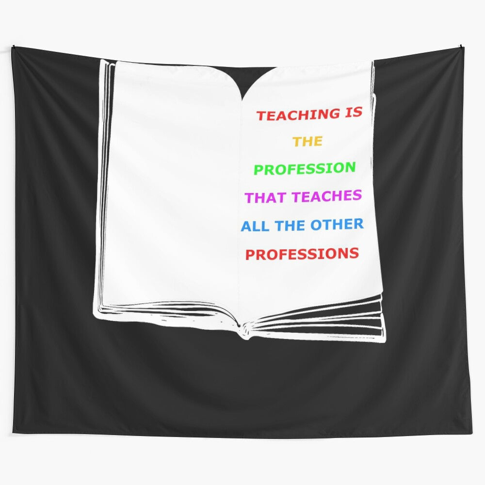 Tapestry featuring "Teaching is the profession that teaches all the other professions" quote