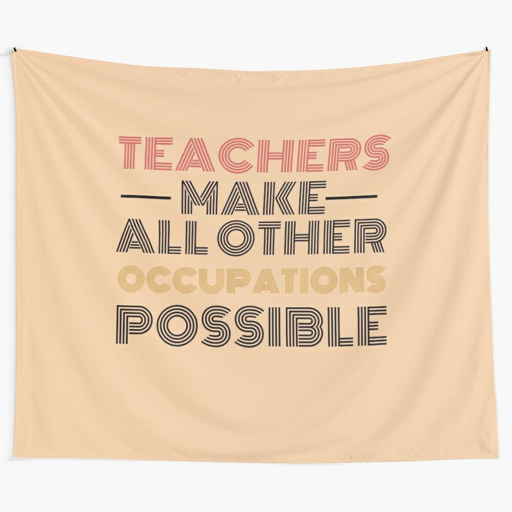 Black and white tapestry with the text "Teachers Make All Other Occupations Possible"