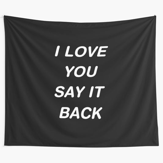 Inspirational "I Love You Say It Back" Minimalist Tapestry