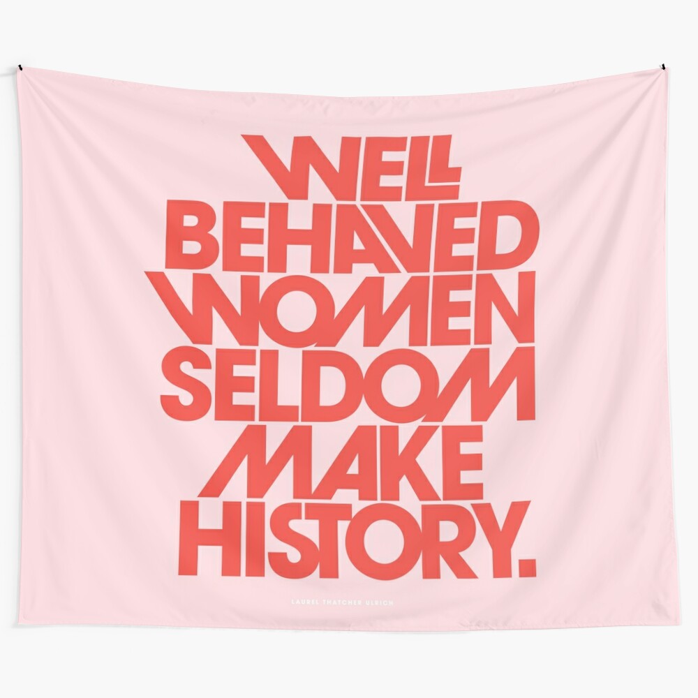 Empowered women tapestry featuring the inspirational quote "Well Behaved Women Seldom Make History" in pink and red colors