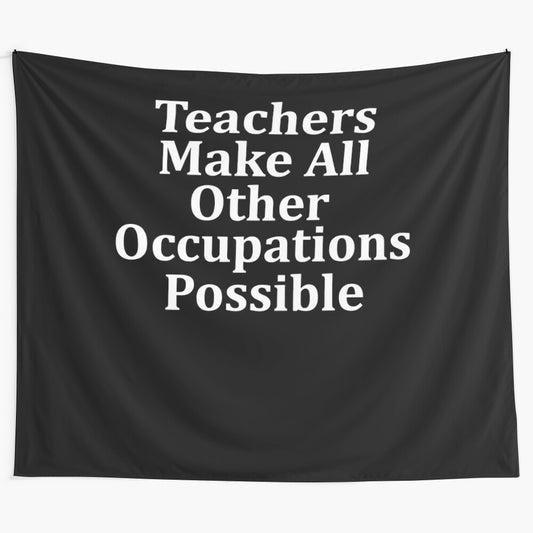 Tapestry featuring the quote "Teachers make all other occupations possible"