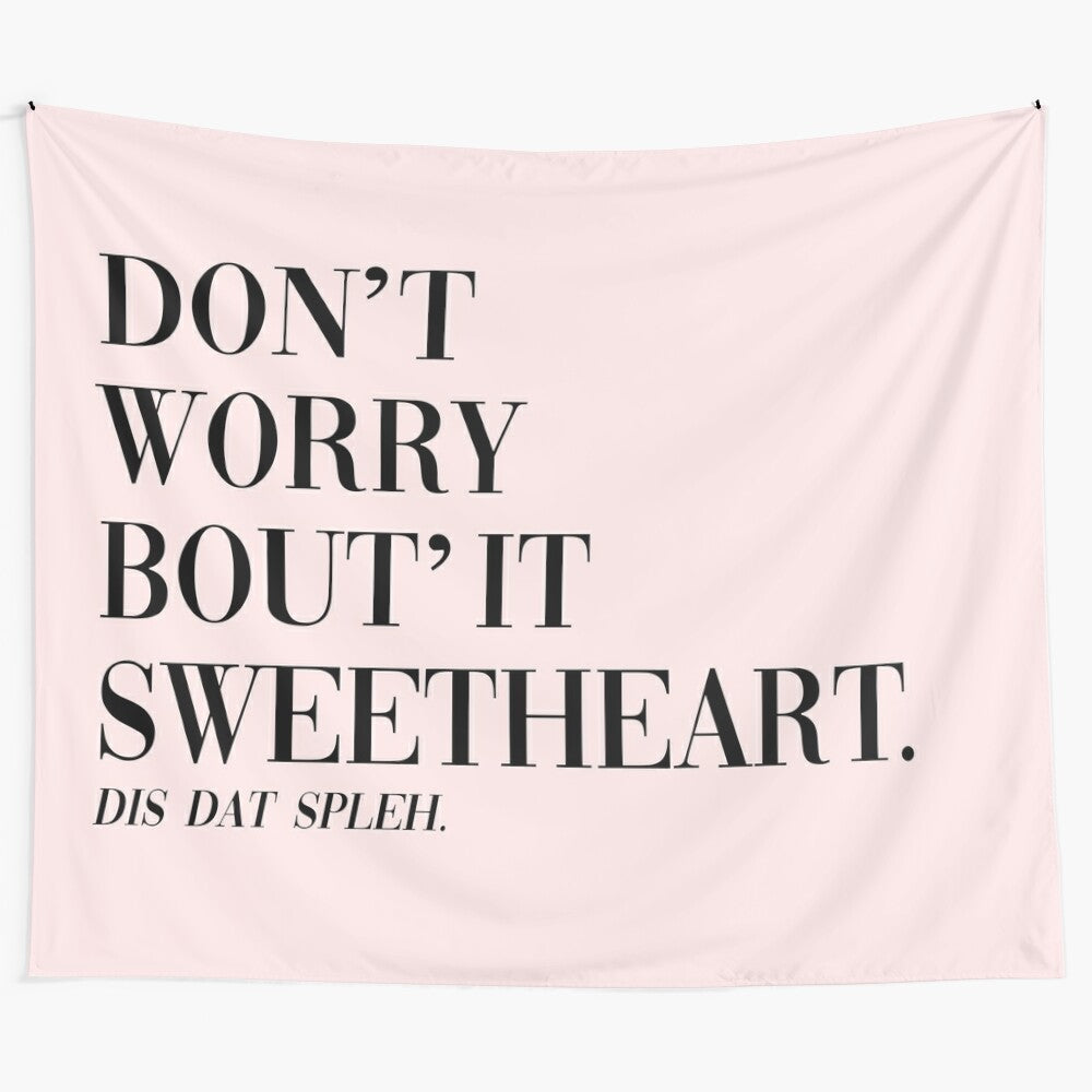 "Don't Worry Bout It Sweetheart" college and party-themed tapestry wall art