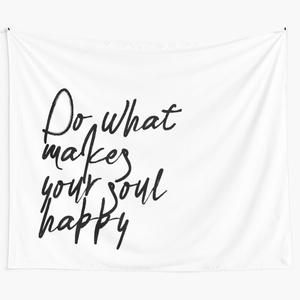 Minimalist tapestry with the text "Do What Makes Your Soul Happy"