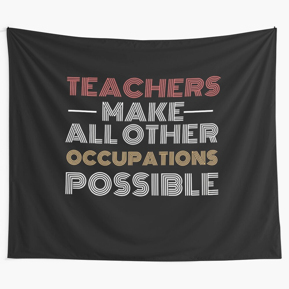 Tapestry featuring the text "Teachers Make All Other Occupations Possible" in white text