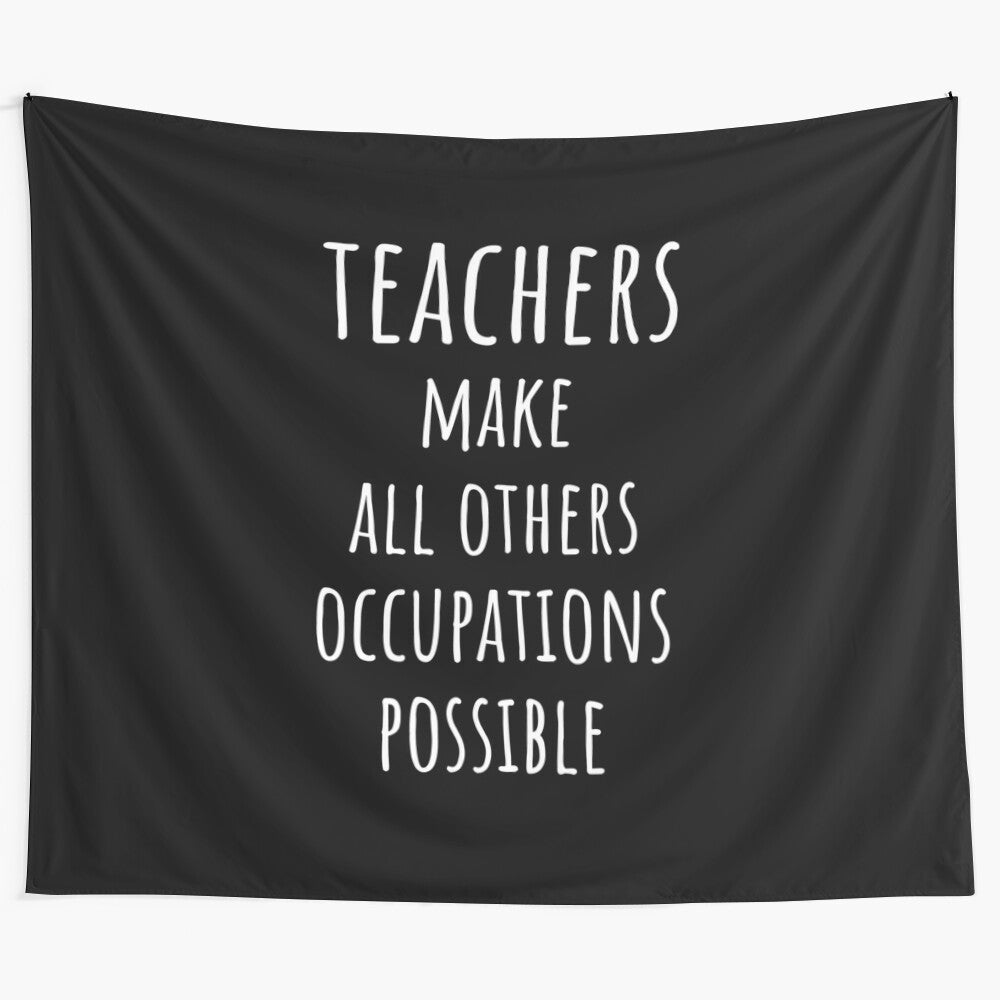 Tapestry featuring the text "Teachers Make All Other Occupations Possible"