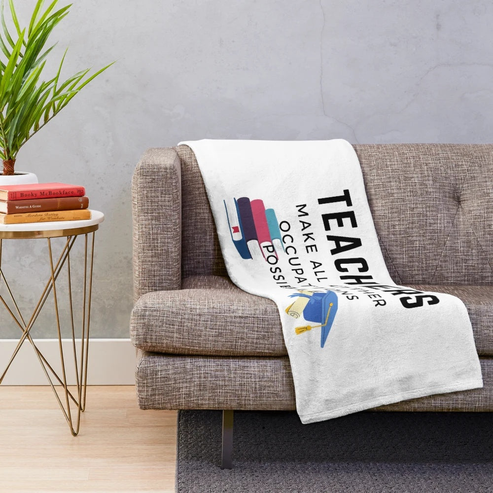 Teachers Make All Other Occupations Possible" Plush Blanket featuring a inspirational teacher quote