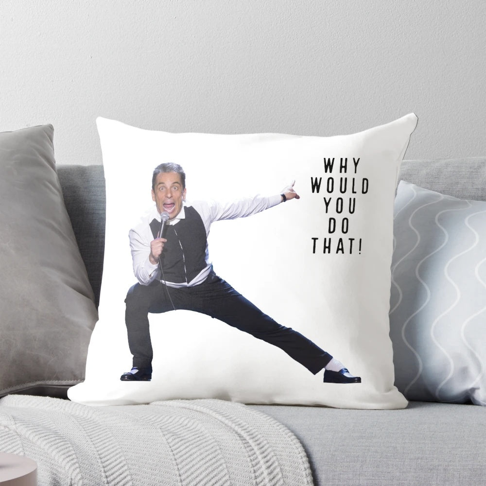 Sebastian Maniscalco "Why Would You Do That?" Pillow featuring the famous comedian on a high-quality, comfortable pillow.