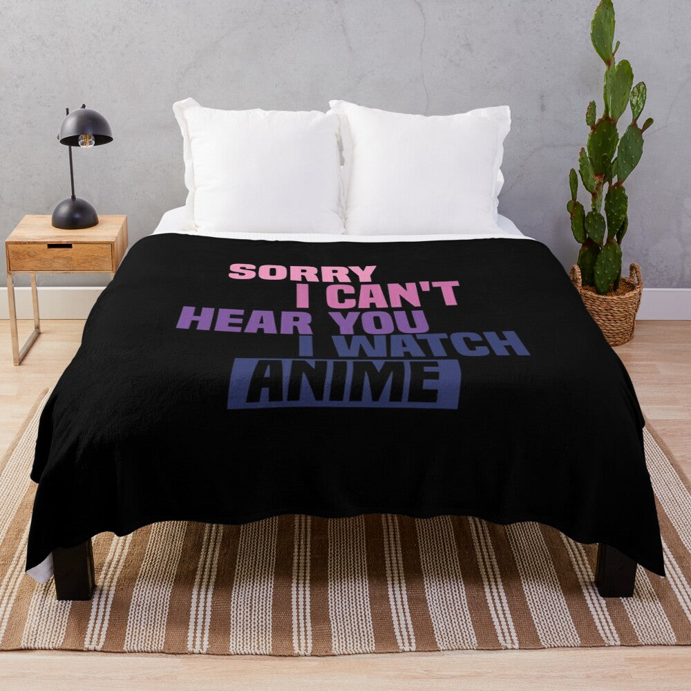 Anime plush blanket with the text "Sorry I Can't Hear You, I Watch Anime"