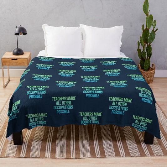 Plush blanket with the text "Teachers Make All Other Occupations Possible"