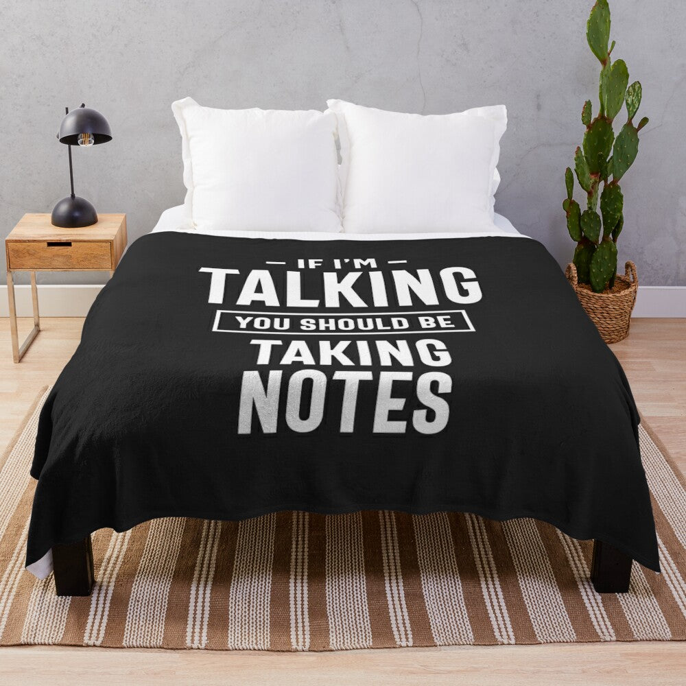 Plush blanket with inspirational "If I'm Talking You Should Be Taking Notes" quote