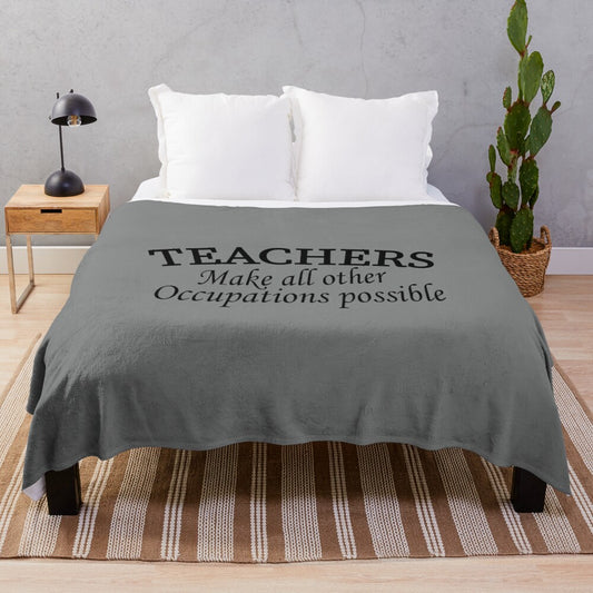 Plush blanket with inspirational quote "Teachers Make All Other Occupations Possible"