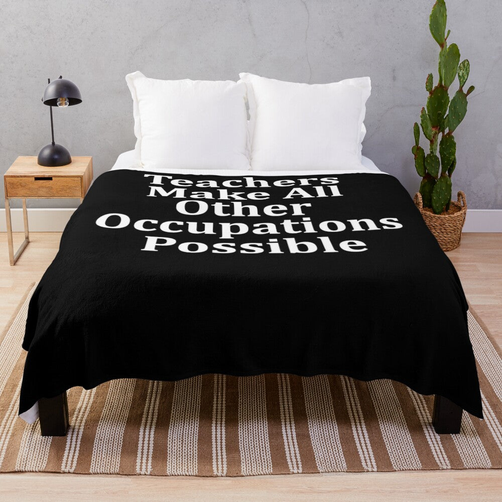 "Teachers Make All Other Occupations Possible" inspirational plush blanket