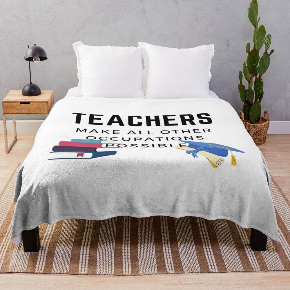 "Teachers Make All Other Occupations Possible" Plush Blanket featuring a inspirational teacher quote