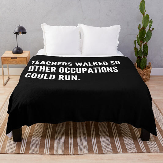 Plush blanket with the text "Teachers Walked So Other Occupations Could Run"