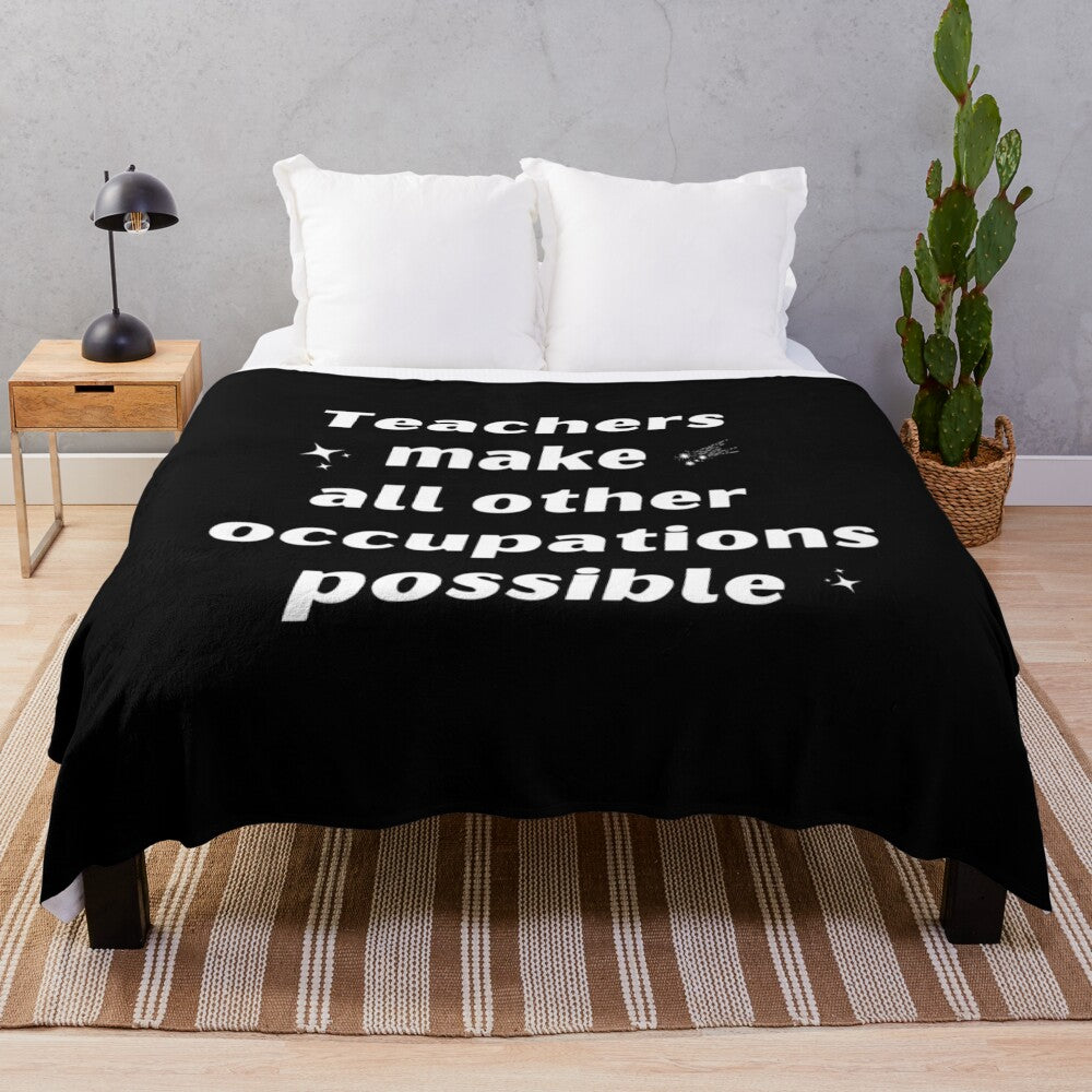 Plush Blanket with the quote "Teachers Make All Other Occupations Possible"