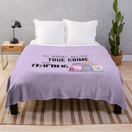 Plush blanket with "My Hobbies Include True Crime and Crafting" design