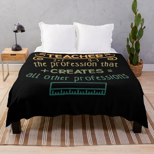 Plush blanket with inspirational "Teachers Make All Other Occupations Possible" quote