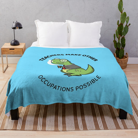 "Plush Blanket featuring the phrase 'Teachers make all other occupations possible'"