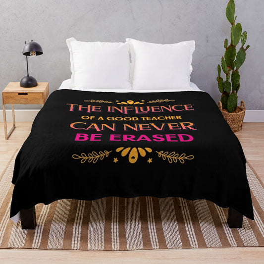 Plush blanket featuring the quote "The Influence Of A Good Teacher Can Never Be Erased"