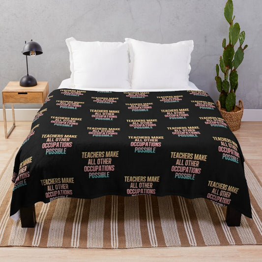 Plush blanket with the inspirational quote "Teachers Make All Other Occupations Possible"