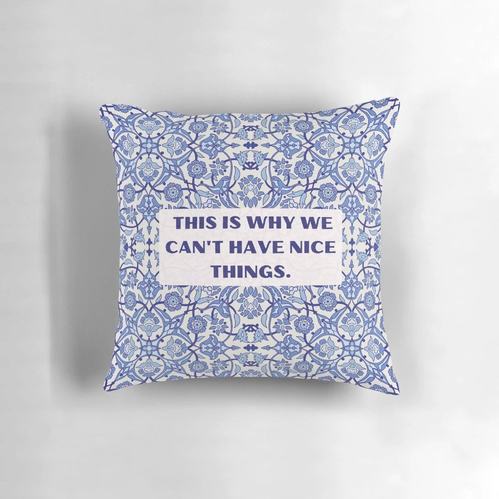 Vintage-inspired floral decorative pillow with the text 'This is Why We Can't Have Nice Things'