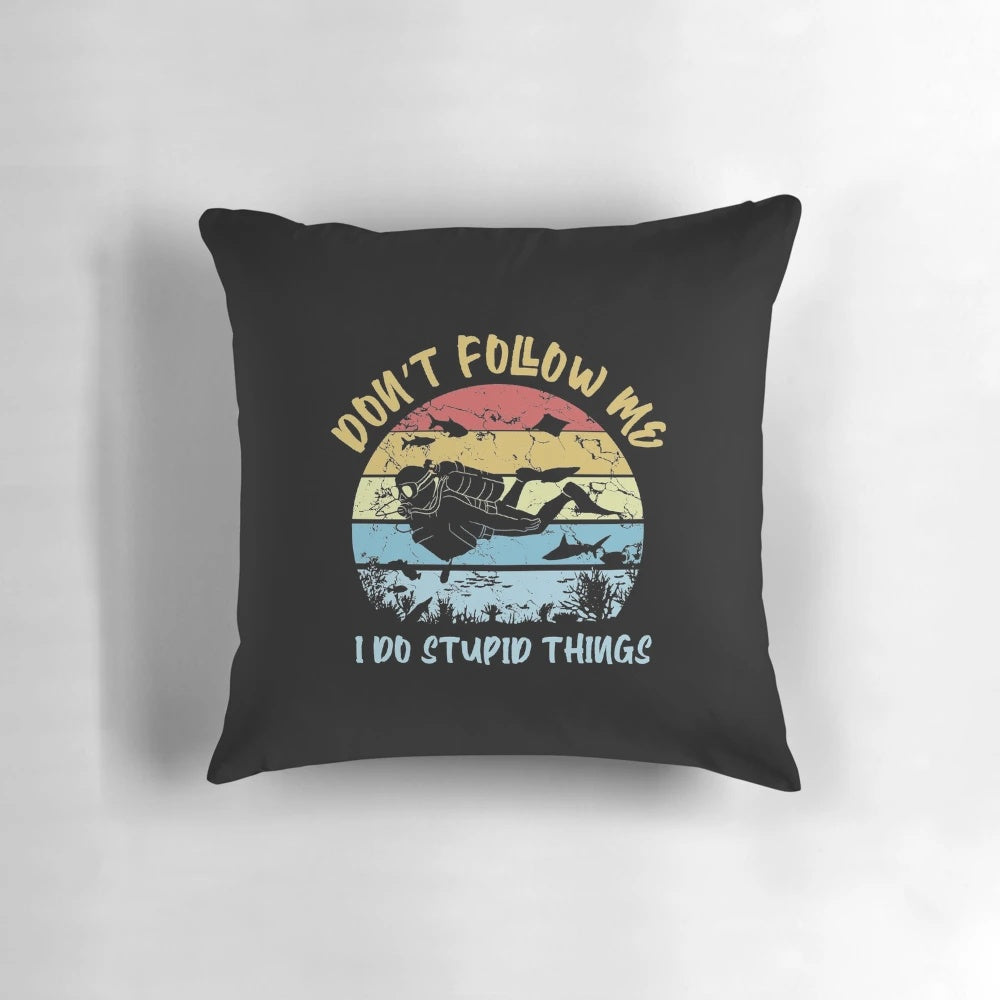 Vintage scuba diving themed pillow with the quote "Don't Follow Me I Do Stupid Things