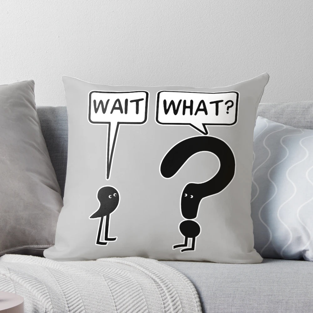 Wait, What? Pillow featuring a humorous illustration of the popular 'Wait, What?' idiom