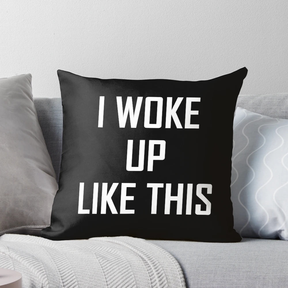 A pillow that says 'I Woke Up Like This' in a humorous and flawless design