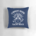 A white throw pillow with the text "Current Mood: Yacht Rock" for the ultimate yacht rock fan.