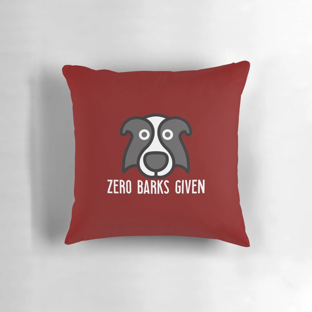 Zero Barks Given - Funny Sarcastic Dog Lover Quote Decorative Pillow